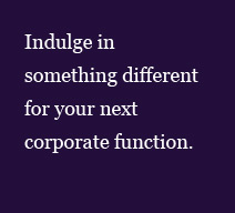 Indulge in something different for your next corporate function